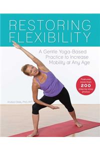 Restoring Flexibility: A Gentle Yoga-Based Practice to Increase Mobility at Any Age