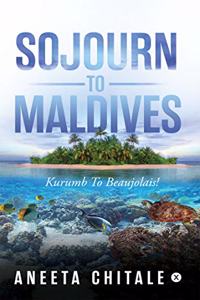 Sojourn To Maldives: Kurumb to Beaujolais