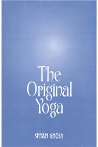 The Original Yoga: As Expounded in Siva-samhita, Gherandasamhita and Patanjala Yogasutra