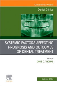 Systemic Factors Affecting Prognosis and Outcomes of Dental Treatment, an Issue of Dental Clinics of North America: Volume 68-4