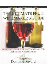 Ultimate Fruit Winemaker's Guide