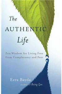 Authentic Life: Zen Wisdom for Living Free from Complacency and Fear