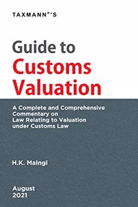 Taxmann's Guide to Customs Valuation - Complete & comprehensive commentary in a brief/concise/handy format, providing updated & simplified analysis to determine valuation under Customs Laws