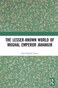 Lesser-Known World of Mughal Emperor Jahangir