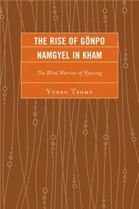 Rise of Gönpo Namgyel in Kham: The Blind Warrior of Nyarong