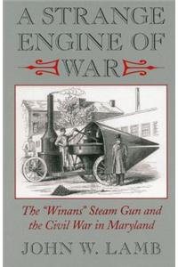 Strange Engine of War: The Winans Steam Gun and the Civil War in Maryland