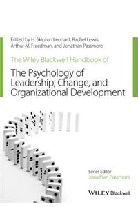 Wiley-Blackwell Handbook of the Psychology of Leadership, Change, and Organizational Development