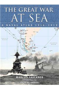 The Great War at Sea: A Naval Atlas, 1914-1919