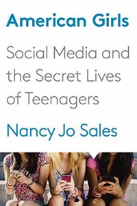 American Girls: Social Media and the Secret Lives of Teenagers: Social Media and the Secret Lives of Teenagers