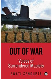 Out of War: Voices of Surrendered Maoists