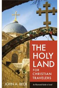 The Holy Land for Christian Travelers – An Illustrated Guide to Israel