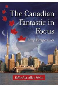 Canadian Fantastic in Focus: New Perspectives