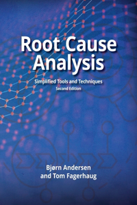 Root Cause Analysis: Simplified Tools and Techniques: Simplified Tools And Techniques