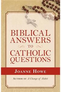 Biblical Answers to Catholic Questions