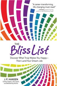 The Bliss List: Discover What Truly Makes You Happy--Then Land Your Dream Job