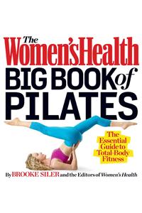 The Women's Health Big Book of Pilates: The Essential Guide to Total Body Fitness