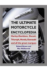 Ultimate Motorcycle Encyclopedia: Harley-davidson, Ducati, Triumph, Honda, Kawasaki and All the Great Marques