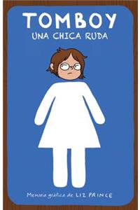 Tomboy. Una Chica Ruda / Tomboy: A Graphic Memoir