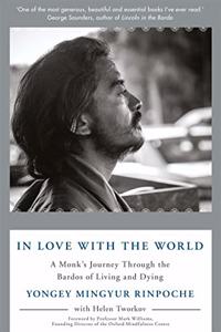 In Love with the World: A Monk's Journey Through the Bardos of Living and Dying