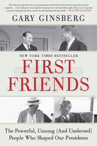 First Friends: The Powerful, Unsung (and Unelected) People Who Shaped Our Presidents