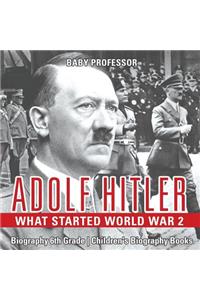 Adolf Hitler - What Started World War 2 - Biography 6th Grade Children's Biography Books