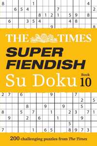 Times Super Fiendish Su Doku Book 10: 200 Challenging Puzzles