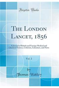 The London Lancet, 1856, Vol. 2: A Journal of British and Foreign Medical and Chemical Science, Criticism, Literature, and News (Classic Reprint)