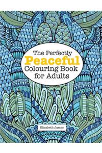 Perfectly PEACEFUL Colouring Book for Adults