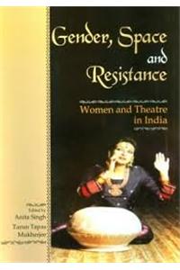 Gender, Space And Resistance: Women And Theatre In India