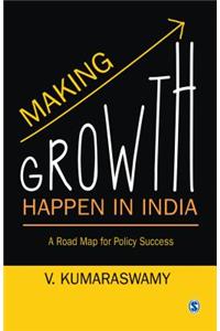 Making Growth Happen in India: A Road Map for Policy Success