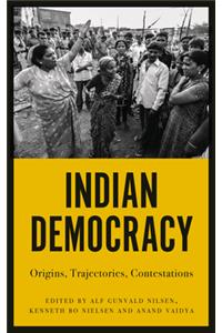 Indian Democracy: Origins, Trajectories, Contestations