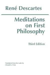 Meditations on First Philosophy: In Which the Existence of God and the Distinction of the Soul from the Body Are Demonstrated