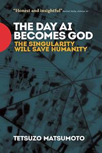 Day AI Becomes God: The Singularity Will Save Humanity