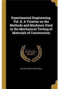 Experimental Engineering. Vol. II. A Treatise on the Methods and Machines Used in the Mechanical Testing of Materials of Construction