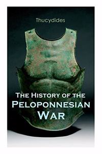 History of the Peloponnesian War: Historical Account of the War between Sparta and Athens