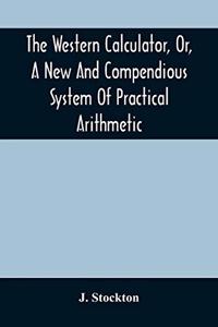 Western Calculator, Or, A New And Compendious System Of Practical Arithmetic