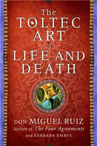 Toltec Art of Life and Death: A Story of Discovery