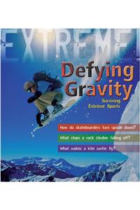 Defying Gravity: Surviving Extreme Sports (Extreme Science)
