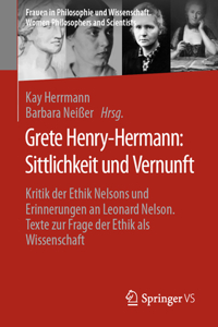 Grete Henry-Hermann: Sittlichkeit Und Vernunft: Kritik Der Ethik Nelsons Und Erinnerungen an Leonard Nelson. Texte Zur Frage Der Ethik ALS Wissenschaft