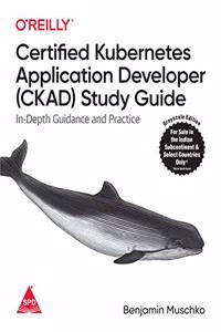 Certified Kubernetes Application Developer (CKAD) Study Guide: In-Depth Guidance and Practice (Grayscale Indian Edition)