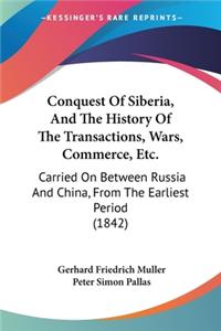 Conquest Of Siberia, And The History Of The Transactions, Wars, Commerce, Etc.