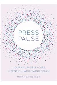 Press Pause: A Journal for Self-Care, Intention, and Slowing Down