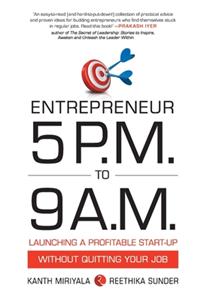 Entrepreneur 5 P.M. to 9 A.M.: Launching a Profitable Start-Up without Quitting Your Job