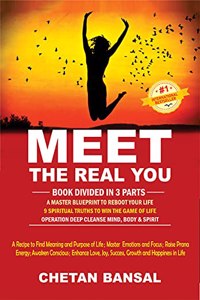 MEET THE REAL YOU: A Recipe to Find Meaning and Purpose of Life; Master Emotions and Focus; Raise Prana Energy; Awaken Conscious; Enhance Love, Joy, Success, Growth and Happiness in Life