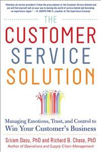 Customer Service Solution: Managing Emotions, Trust, and Control to Win Your Customer's Business