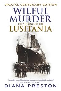 Wilful Murder: The Sinking Of The Lusitania: The Sinking of the Lusitania. Special Centenary Edition