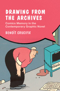 Drawing from the Archives: Comics Memory in the Contemporary Graphic Novel