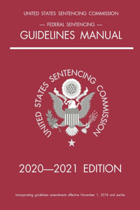 Federal Sentencing Guidelines Manual; 2020-2021 Edition