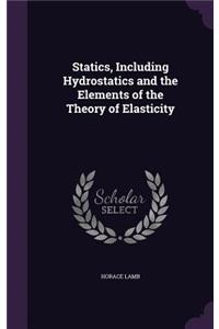 Statics, Including Hydrostatics and the Elements of the Theory of Elasticity