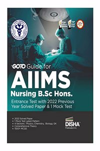 Go To Guide for AIIMS Nursing B.Sc. Hons. Entrance Test with 2022 Previous Year Solved Paper & 1 Mock Test | Physics, Chemistry, Biology & General Knowledge |